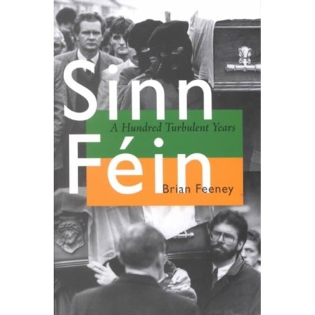 Sinn Fein: A Hundred Turbulent Years