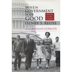When Government Was Good: Memories of a Life in Politics