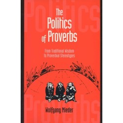 The Politics of Proverbs: From Traditional Wisdom to Proverbial Stereotypes