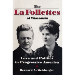 The La Follettes of Wisconsin: Love and Politics in Progressive America