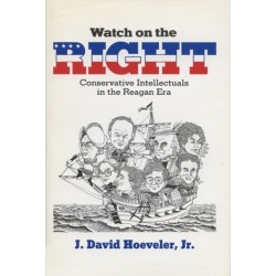 Watch on the Right: Conservative Intellectuals in the Reagan Era