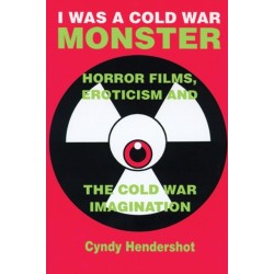I Was a Cold War Monster: Horror Films, Eroticism, and the Cold War Imagination