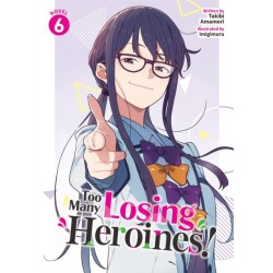 Too Many Losing Heroines! (Light Novel) Vol. 6