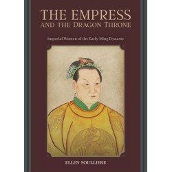 The Empress and the Dragon Throne: Imperial Women of the Early Ming Dynasty