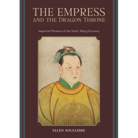The Empress and the Dragon Throne: Imperial Women of the Early Ming Dynasty