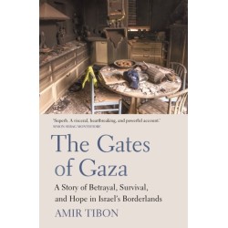 The Gates of Gaza: A Story of Betrayal, Survival, and Hope in Israel’s Borderlands