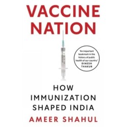 Vaccine Nation: How Immunization Shaped India