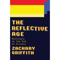 The Reflective Age: Nostalgia at the End of History