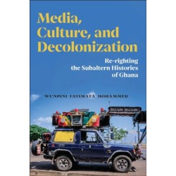 Media, Culture, and Decolonization: Re-righting the Subaltern Histories of Ghana
