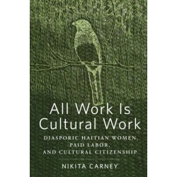 All Work Is Cultural Work: Diasporic Haitian Women, Paid Labor, and Cultural Citizenship