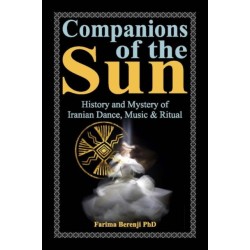 Companions of the Sun: History and Mystery of Iranian Dance, Music & Ritual