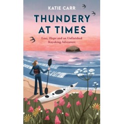 Thundery at Times: Loss, Hope and an Unfinished Kayaking Adventure – A Memoir