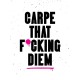 Carpe That F*cking Diem: Quotes and Mottos for Making the Most of Life