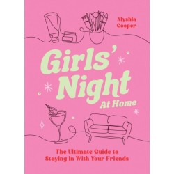 Girls' Night At Home: The Ultimate Guide to Staying In with Your Friends