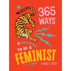 365 Ways to Be a Feminist: Meaningful Acts of Microfeminism to Empower Women Everywhere