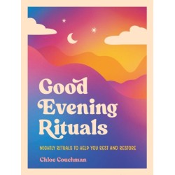 Good Evening Rituals: Nightly Rituals to Help You Rest and Restore