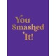 You Smashed It!: Motivational Quotes and Affirmations to Celebrate All Your Small and Big Wins