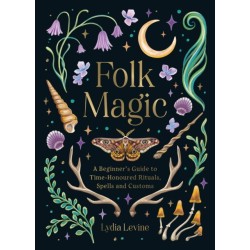 Folk Magic: A Beginner’s Guide to Time-Honoured Rituals, Spells and Customs