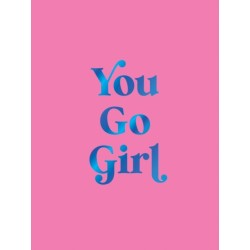 You Go Girl: Empowering Quotes for Awesome Women