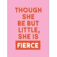 Though She Be But Little, She is Fierce: Powerful Quotes for Powerful Women