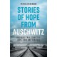Stories of Hope from Auschwitz: Inspiring True Stories of Hope, Love and Survival