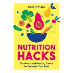 Nutrition Hacks: Shortcuts and Healthy Swaps to Optimize Your Diet