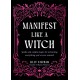 Manifest Like a Witch: Spells and Candle Magic for Attracting Everything You’ve Ever Wanted