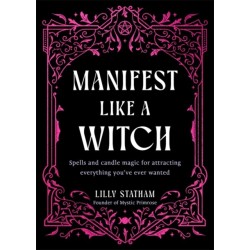 Manifest Like a Witch: Spells and Candle Magic for Attracting Everything You’ve Ever Wanted
