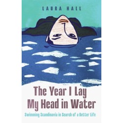The Year I Lay My Head in Water: Swimming Scandinavia in Search of a Better Life