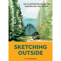 Sketching Outside: An Illustrated Guide to Making Art on the Go