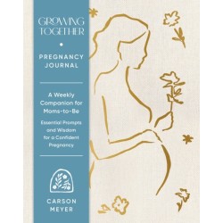 Growing Together Pregnancy Journal: A Weekly Companion for Moms-to-Be—Essential Prompts and Wisdom for a Confident Pregnancy