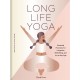 Long Life Yoga: Essential Practices for Longevity, Well-Being, and Joy at Any Age
