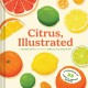 Citrus, Illustrated: A Cookbook of 35 Sweet & Savory Recipes
