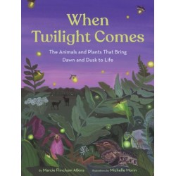 When Twilight Comes: The Animals and Plants That Bring Dawn and Dusk to Life