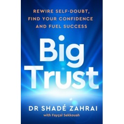 Big Trust: Rewire Self-Doubt, Find Your Confidence and Fuel Success