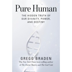 Pure Human: The Hidden Truth of Our Divinity, Power and Destiny