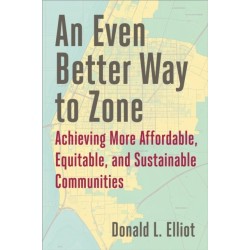 An Even Better Way to Zone: Achieving More Affordable, Equitable, and Sustainable Communities