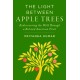 The Light Between Apple Trees: Rediscovering the Wild Through a Beloved American Fruit