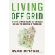 Living Off Grid: 50 Steps to Unplug, Become Self-Sufficient, and Build the Homestead of Your Dreams