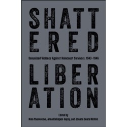 Shattered Liberation: Sexualized Violence Against Holocaust Survivors, 1943-1946