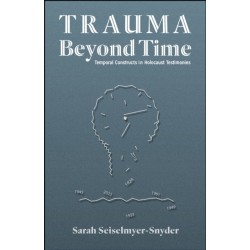 Trauma Beyond Time: Temporal Constructs in Holocaust Testimonies