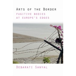 Arts of the Border: Fugitive Bodies at Europe's Edges