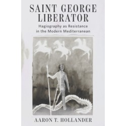 Saint George Liberator: Hagiography As Resistance in the Modern Mediterranean