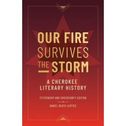 Our Fire Survives the Storm: A Cherokee Literary History, Citizenship and Sovereignty Edition