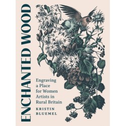 Enchanted Wood: Engraving a Place for Women Artists in Rural Britain