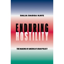 Enduring Hostility: The Making of America's Iran Policy