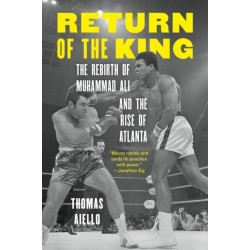 Return of the King: The Rebirth of Muhammad Ali and the Rise of Atlanta