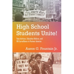 High School Students Unite!: Teen Activism, Education Reform, and FBI Surveillance in Postwar America
