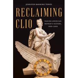 Reclaiming Clio: Making American Women's History, 1900-2000