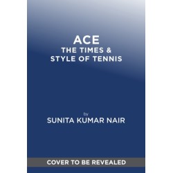 ACE: The Times & Style of Tennis